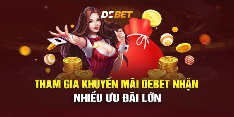 Khuyến Mãi DEBET - Cơ hội tăng lợi nhuận không giới hạn
