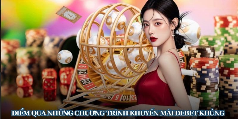 Khuyến Mãi DEBET cực hot - Càng chơi càng lì xì quà tặng khủng